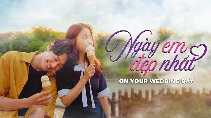  Ngày Em Đẹp Nhất - On your wedding day (2018)