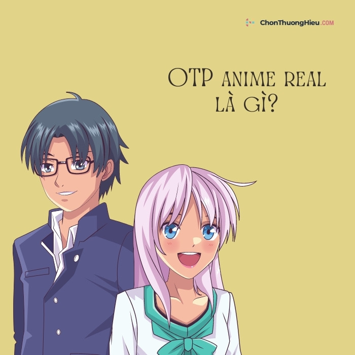 OTP anime real là gì
