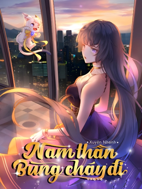 Xuyên Nhanh: Nam Thần, Bùng Cháy Đi!