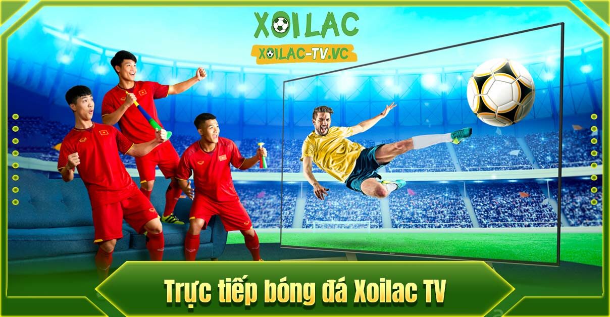 Xoilac TV - Website xem bóng đá trực tiếp hàng đầu Việt Nam