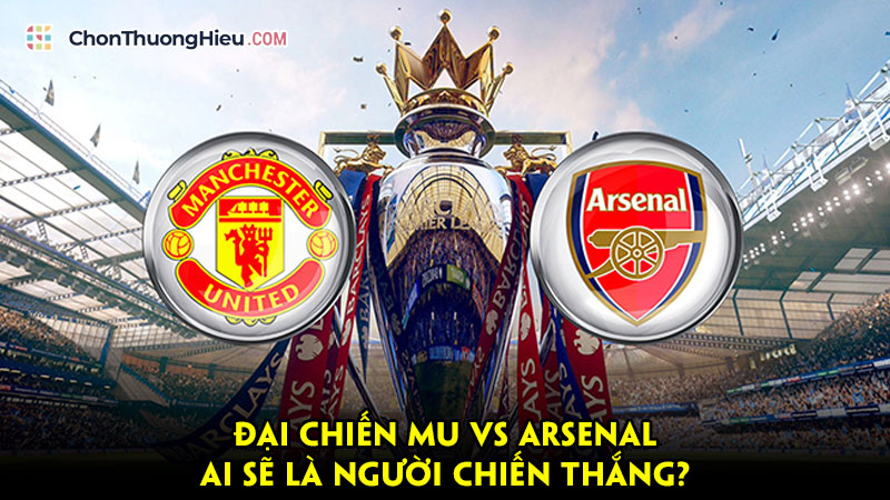 Dai-chien-mu-vs-arsenal-ai-se-la-nguoi-chien-thang-chonthuonghieu