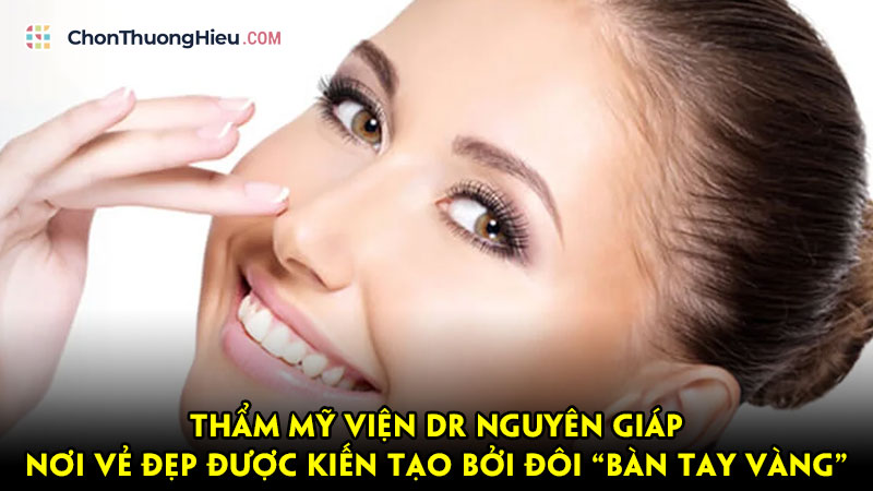 Tham-my-vien-dr-nguyen-giap-noi-ve-dep-duoc-kien-tao-boi-doi-ban-tay-vang-chonthuonghieu