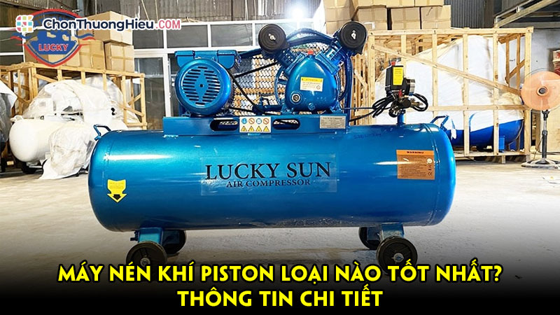 May-nen-khi-piston-loai-nao-tot-nhat-thong-tin-chi-tiet-chonthuonghieu