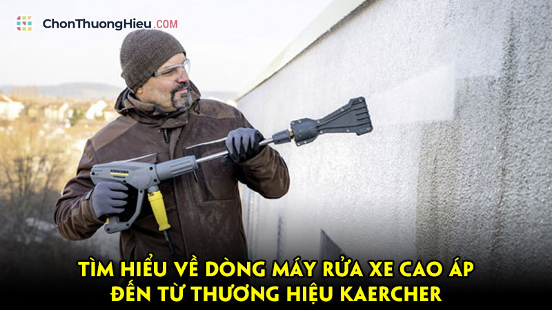 Tim-hieu-ve-dong-may-rua-xe-cao-ap-den-tu-thuong-hieu-kaercher-chonthuonghieu
