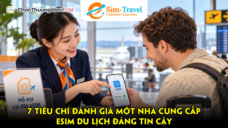 7-tieu-chi-danh-gia-mot-nha-cung-cap-esim-du-lich-dang-tin-cay-chonthuonghieu